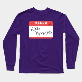 Hello, My Name is Eggs Benedict Long Sleeve T-Shirt